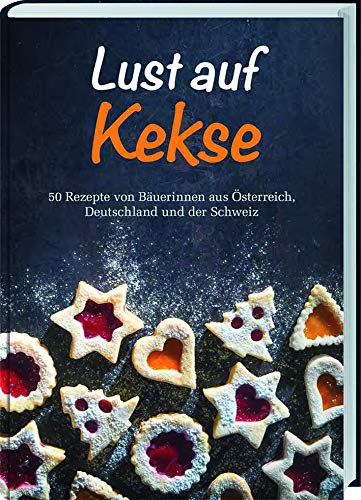 Lust auf Kekse: 50 Rezepte von Bäuerinnen aus Österreich, Deutschland und der Schweiz.